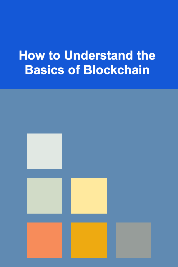 How to Understand the Basics of Blockchain