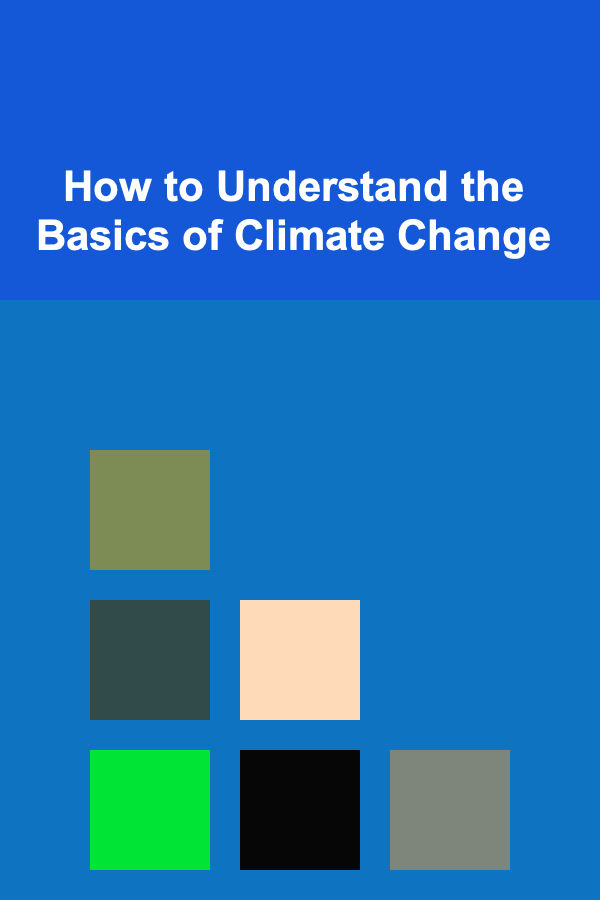 How to Understand the Basics of Climate Change
