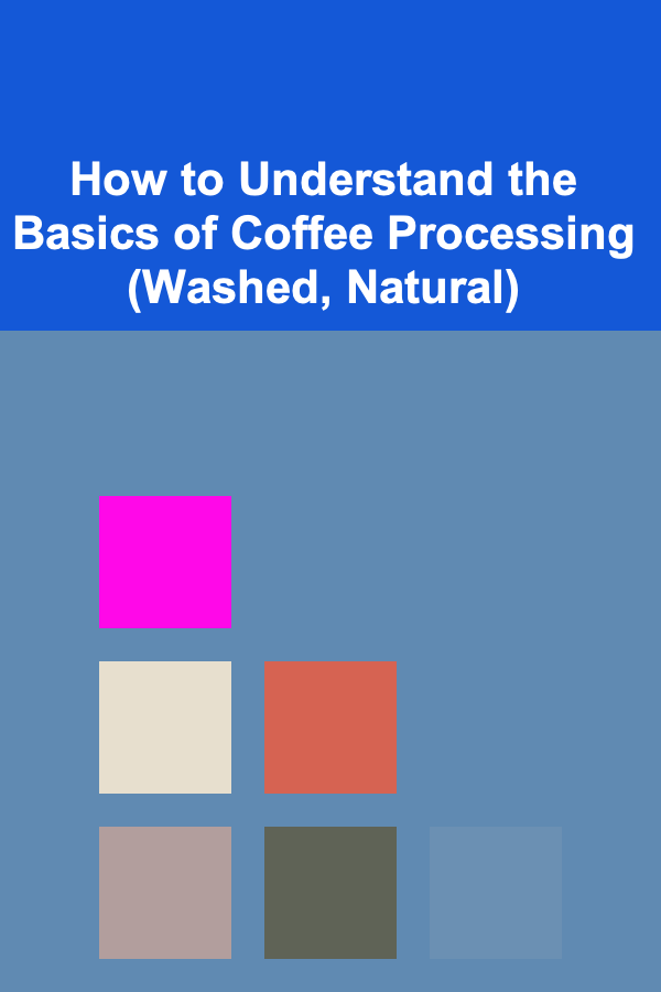 How to Understand the Basics of Coffee Processing (Washed, Natural)