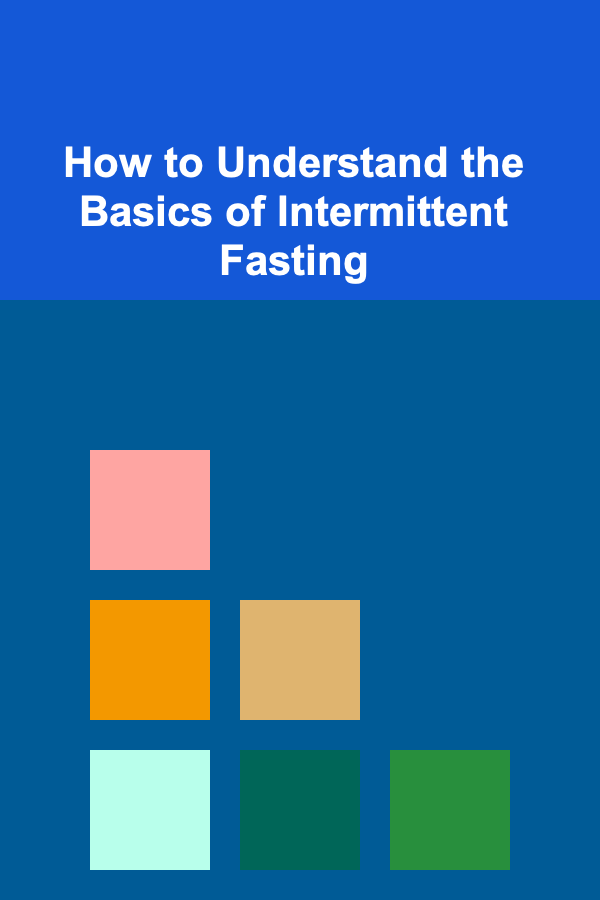 How to Understand the Basics of Intermittent Fasting