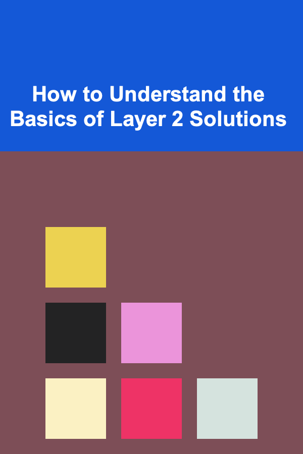 How to Understand the Basics of Layer 2 Solutions