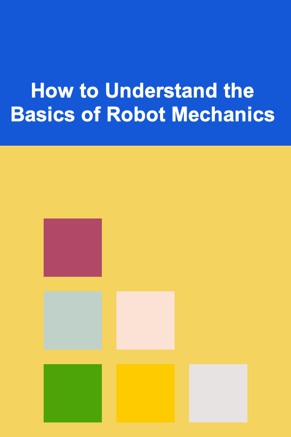 How to Understand the Basics of Robot Mechanics