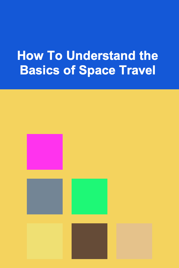 How To Understand the Basics of Space Travel
