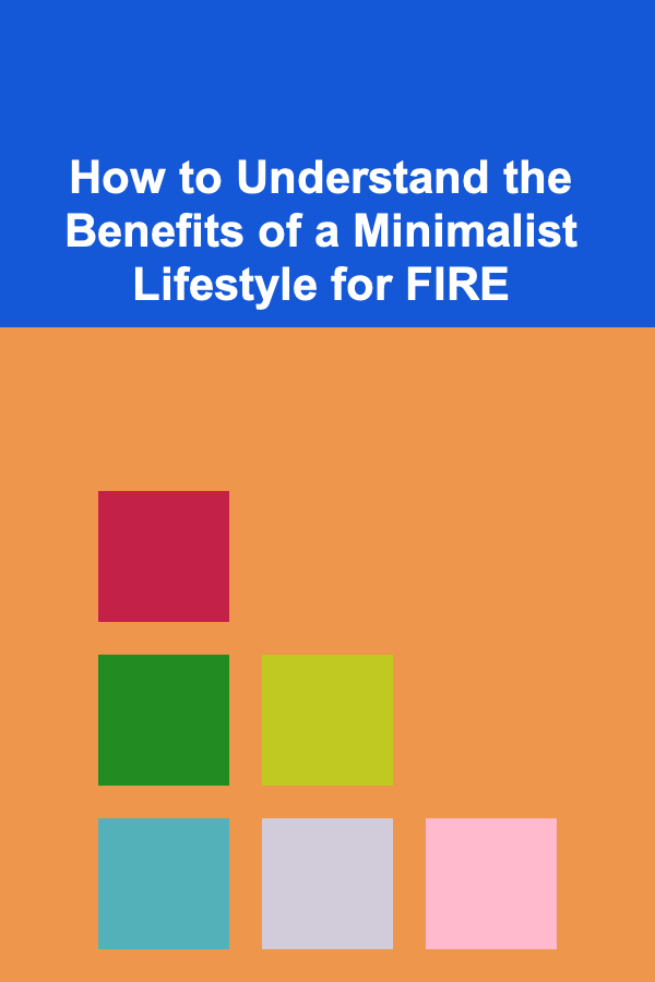 How to Understand the Benefits of a Minimalist Lifestyle for FIRE