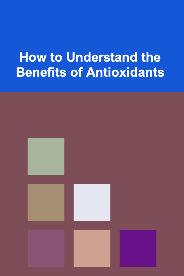 How to Understand the Benefits of Antioxidants