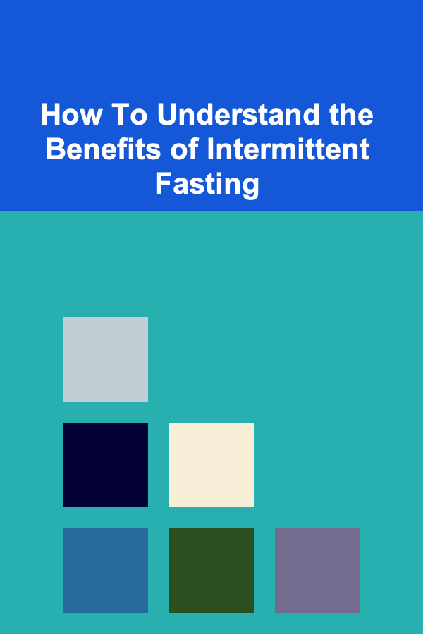 How To Understand the Benefits of Intermittent Fasting