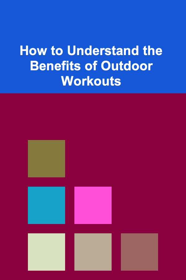 How to Understand the Benefits of Outdoor Workouts
