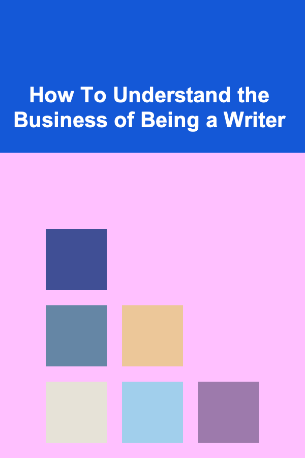 How To Understand the Business of Being a Writer