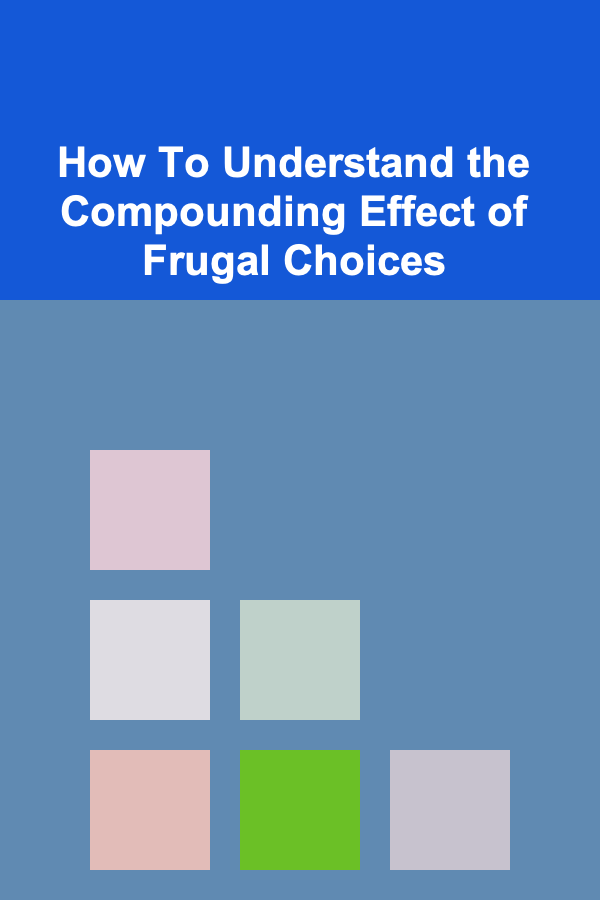 How To Understand the Compounding Effect of Frugal Choices
