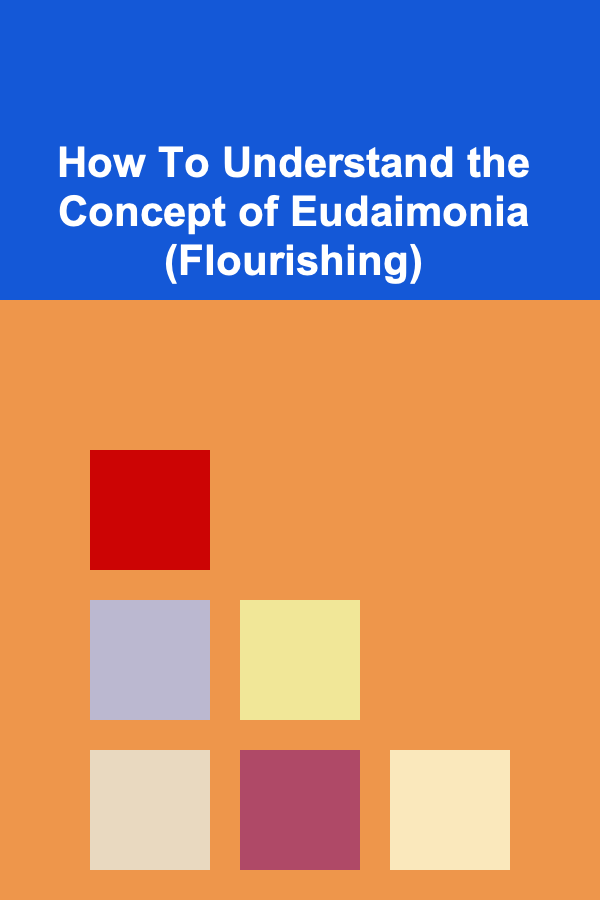 How To Understand the Concept of Eudaimonia (Flourishing)