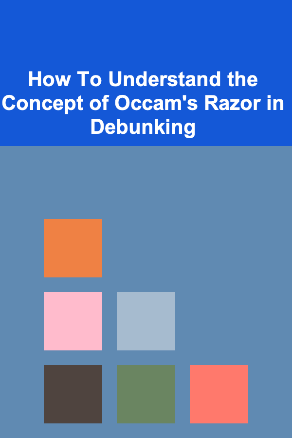 How To Understand the Concept of Occam's Razor in Debunking