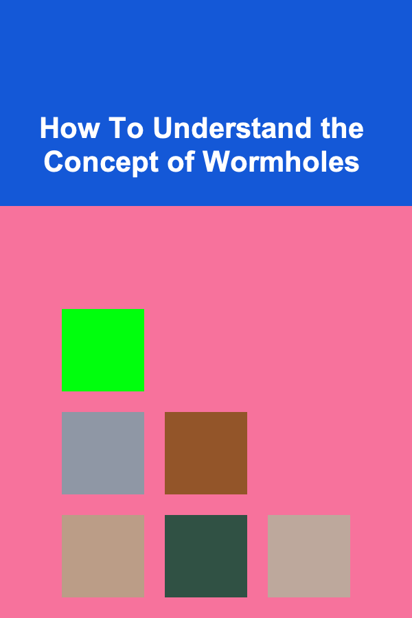 How To Understand the Concept of Wormholes