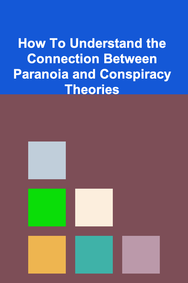 How To Understand the Connection Between Paranoia and Conspiracy Theories
