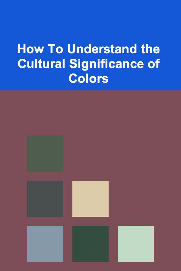 How To Understand the Cultural Significance of Colors