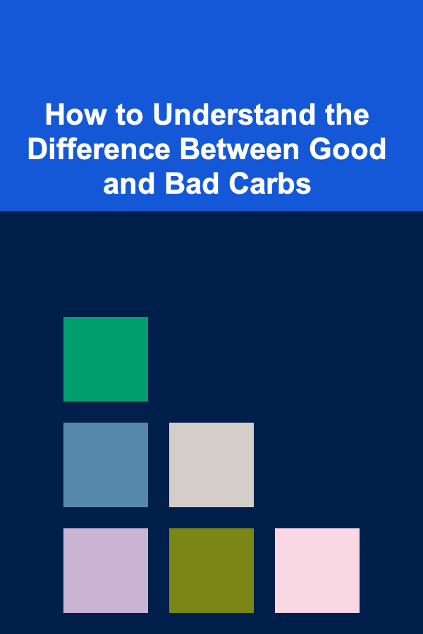 How to Understand the Difference Between Good and Bad Carbs