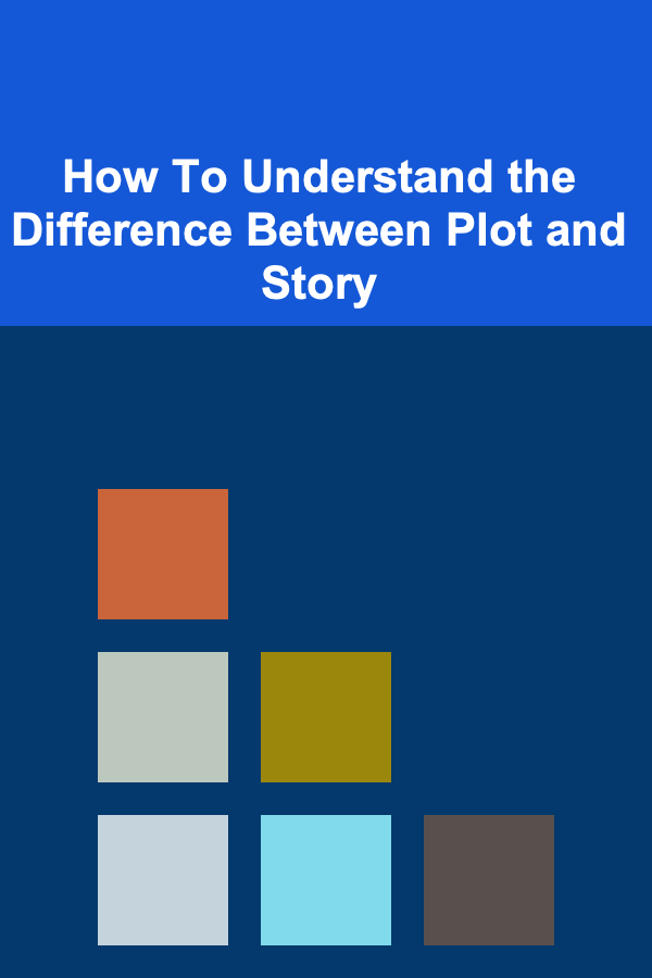 How To Understand the Difference Between Plot and Story