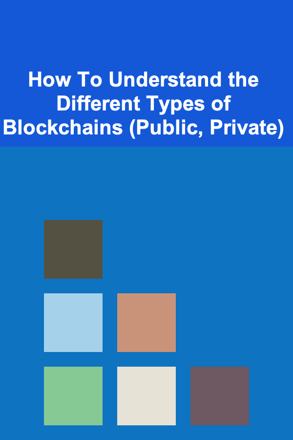 How To Understand the Different Types of Blockchains (Public, Private)