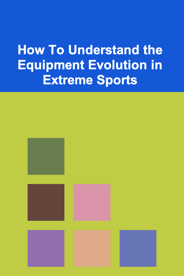 How To Understand the Equipment Evolution in Extreme Sports