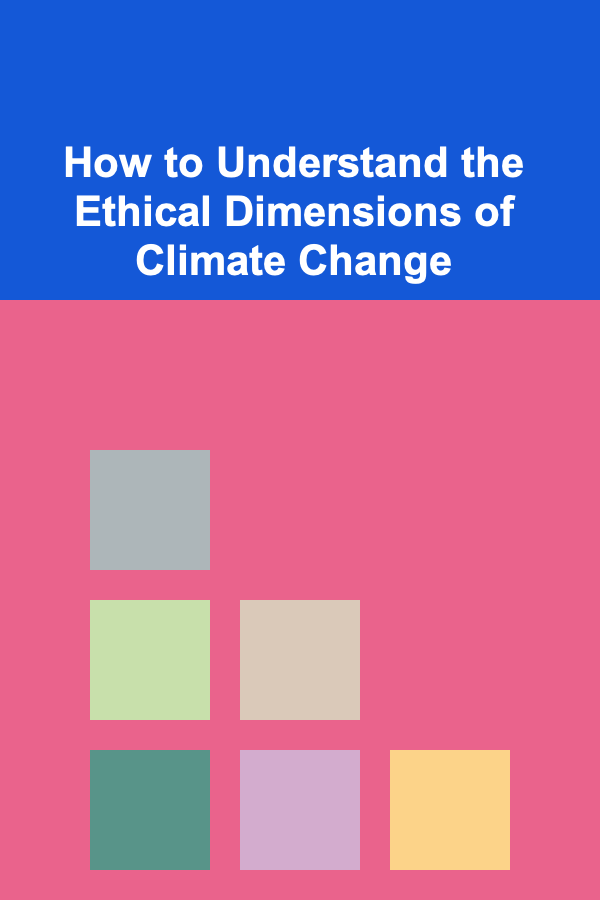 How to Understand the Ethical Dimensions of Climate Change