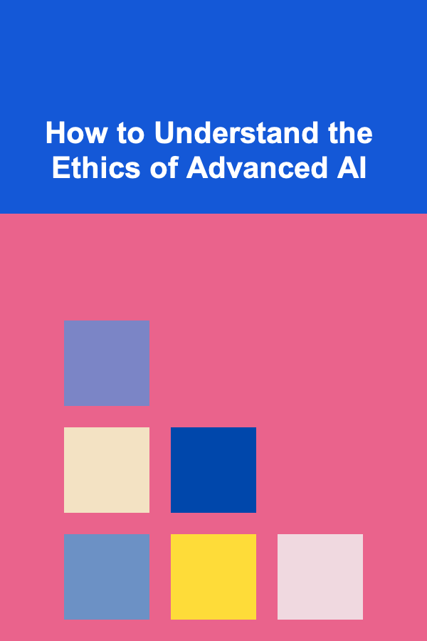 How to Understand the Ethics of Advanced AI