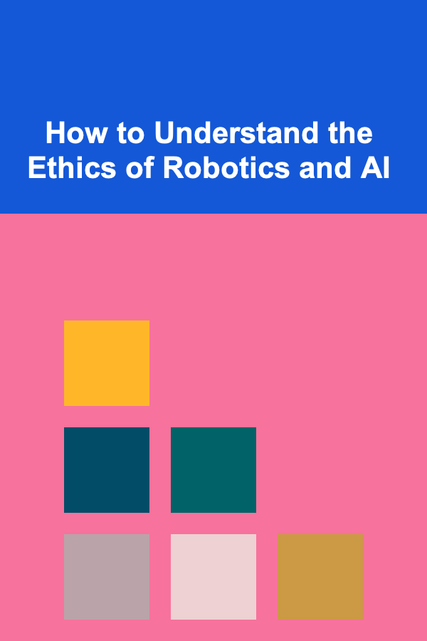 How to Understand the Ethics of Robotics and AI