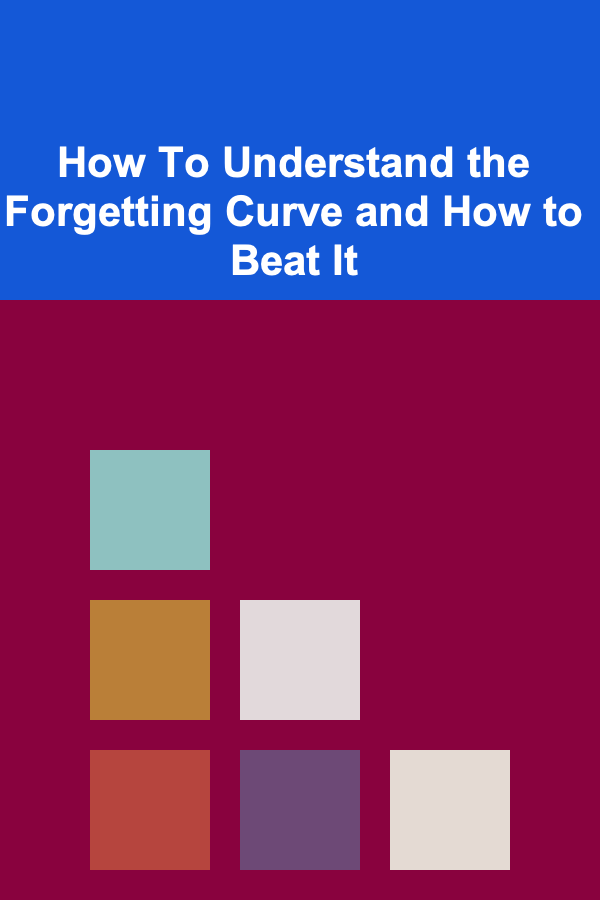 How To Understand the Forgetting Curve and How to Beat It