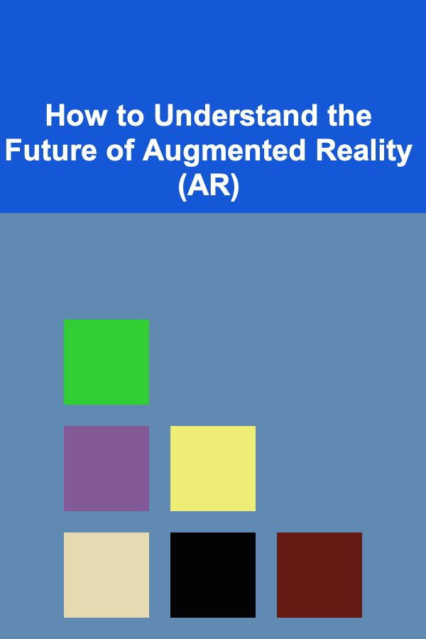 How to Understand the Future of Augmented Reality (AR)