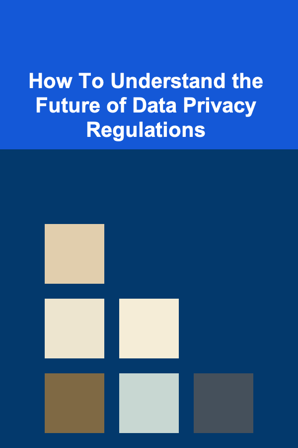 How To Understand the Future of Data Privacy Regulations