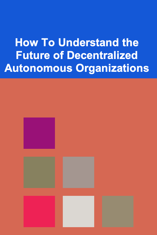 How To Understand the Future of Decentralized Autonomous Organizations