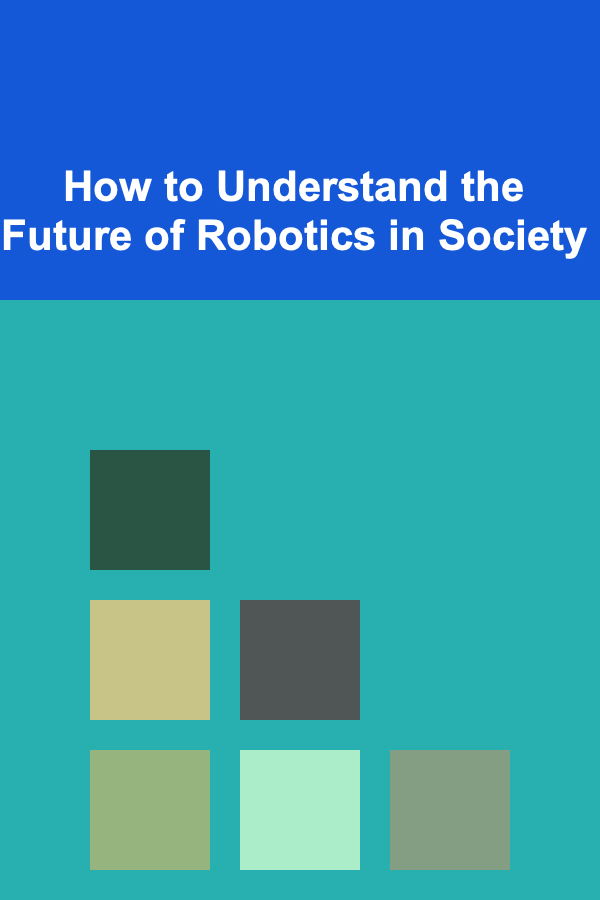 How to Understand the Future of Robotics in Society