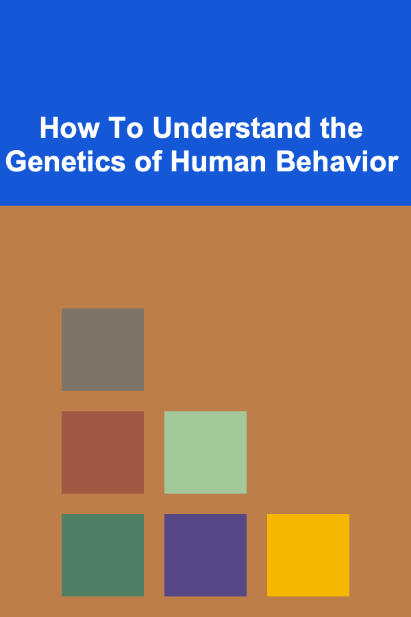 How To Understand the Genetics of Human Behavior