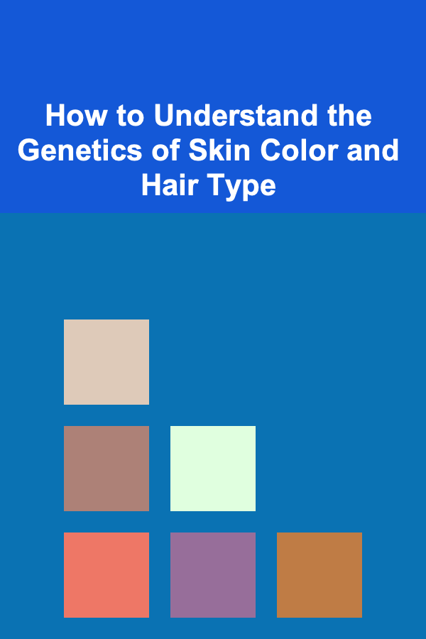 How to Understand the Genetics of Skin Color and Hair Type