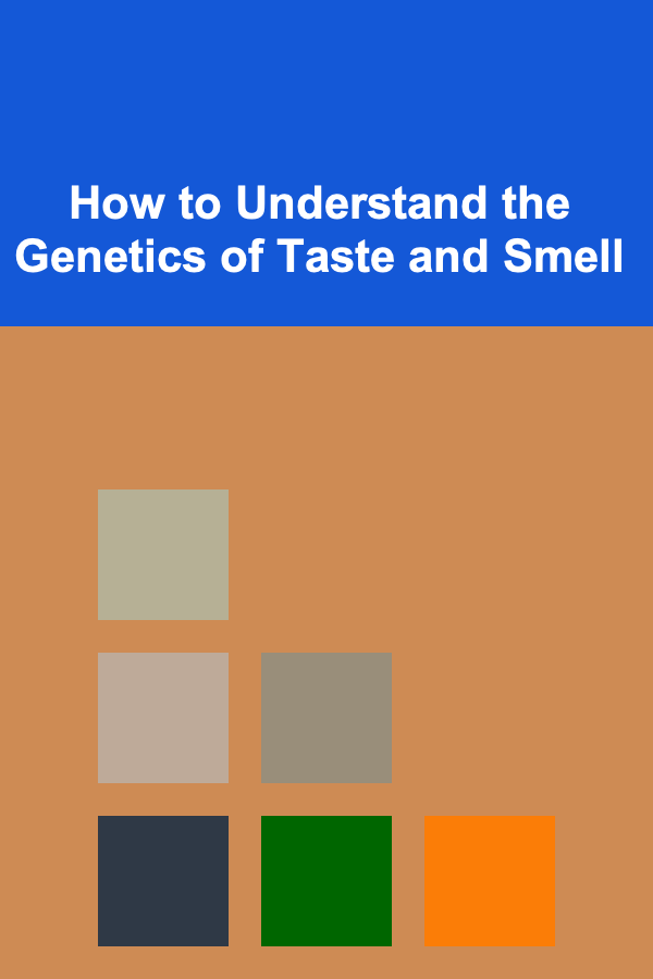 How to Understand the Genetics of Taste and Smell