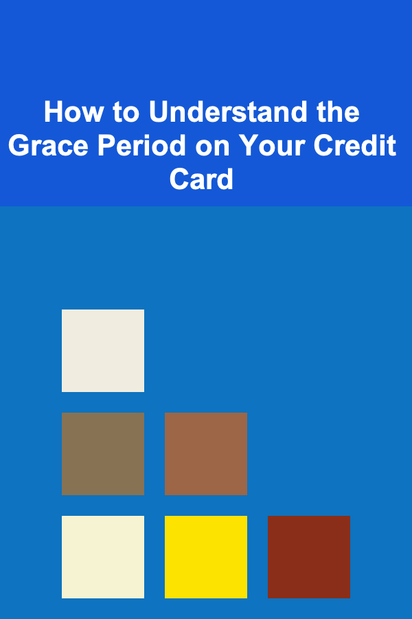 How to Understand the Grace Period on Your Credit Card