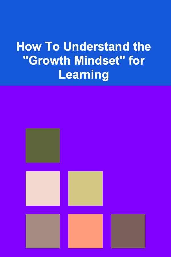How To Understand the "Growth Mindset" for Learning