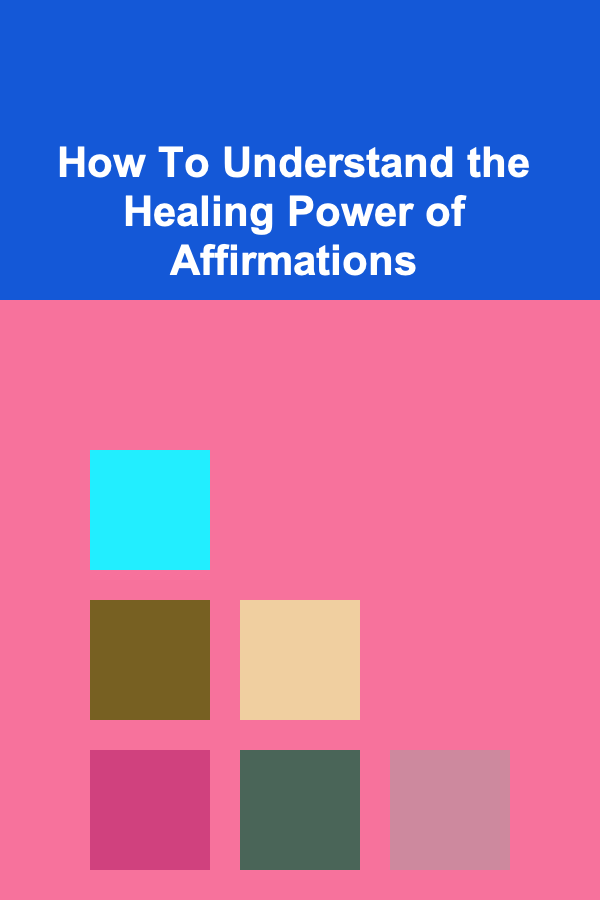 How To Understand the Healing Power of Affirmations