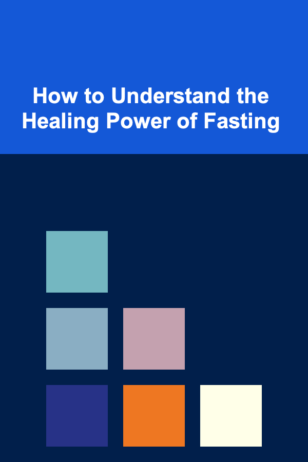 How to Understand the Healing Power of Fasting