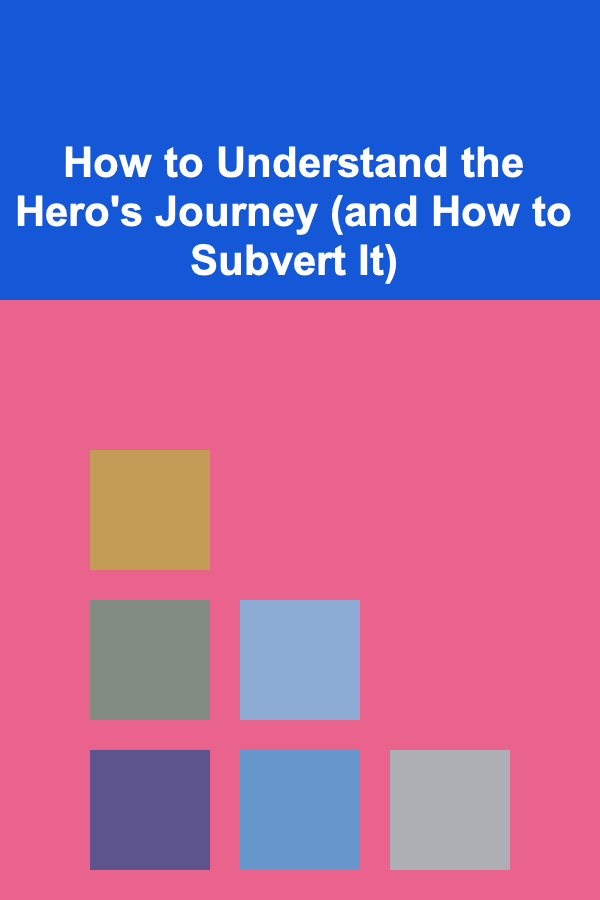 How to Understand the Hero's Journey (and How to Subvert It)