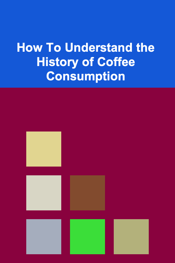 How To Understand the History of Coffee Consumption