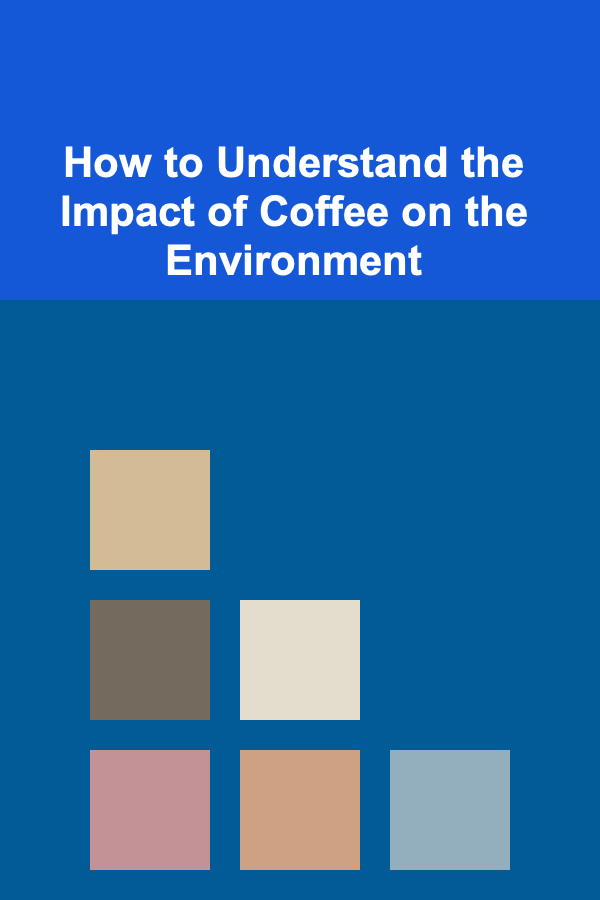 How to Understand the Impact of Coffee on the Environment