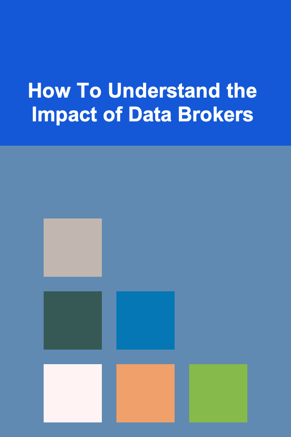 How To Understand the Impact of Data Brokers
