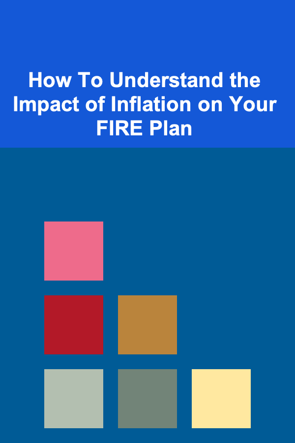 How To Understand the Impact of Inflation on Your FIRE Plan