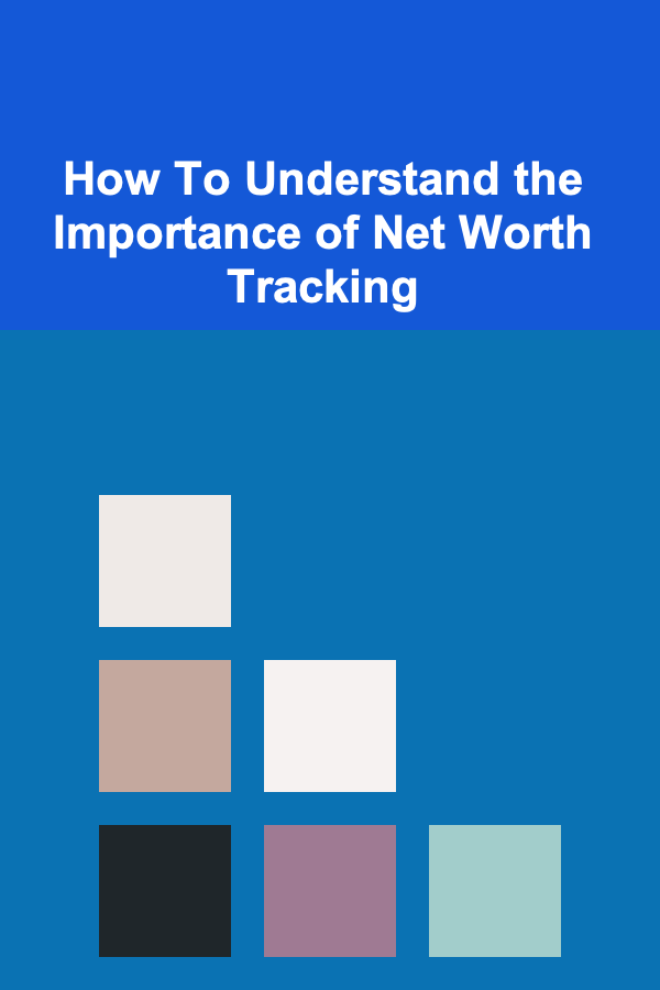 How To Understand the Importance of Net Worth Tracking