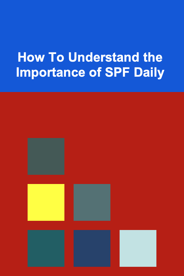 How To Understand the Importance of SPF Daily