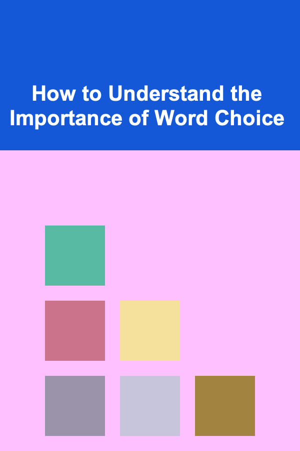 How to Understand the Importance of Word Choice