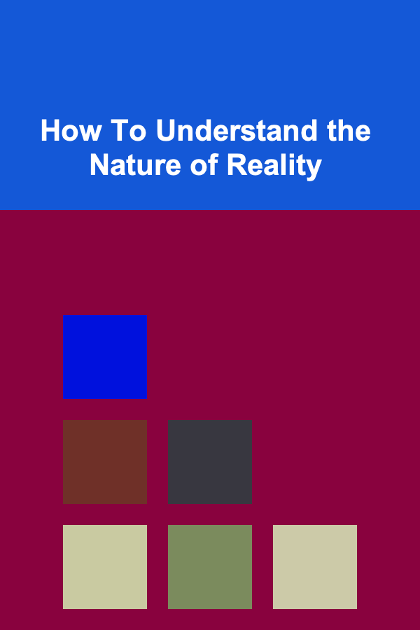 How To Understand the Nature of Reality