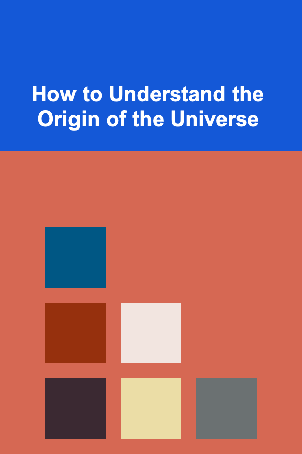 How to Understand the Origin of the Universe