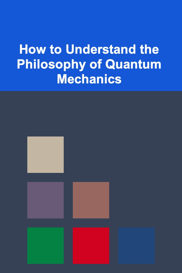 How to Understand the Philosophy of Quantum Mechanics