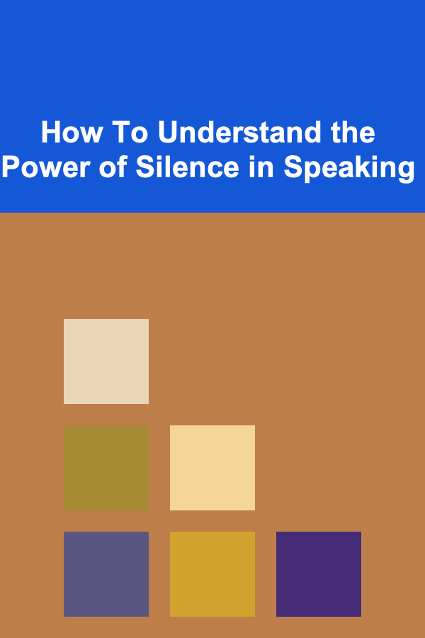 How To Understand the Power of Silence in Speaking