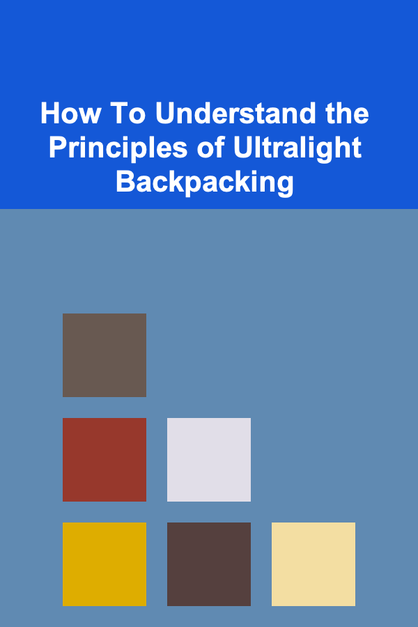 How To Understand the Principles of Ultralight Backpacking